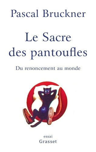 Livrenpoche : Le sacre des pantoufles : Du renoncement au monde - Pascal Bruckner - Livre