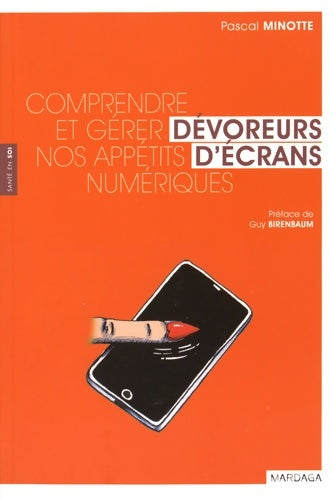 Livrenpoche : Dévoreurs d'écran : Comprendre et gérer nos appétits numériques - Pascal Minotte - Livre