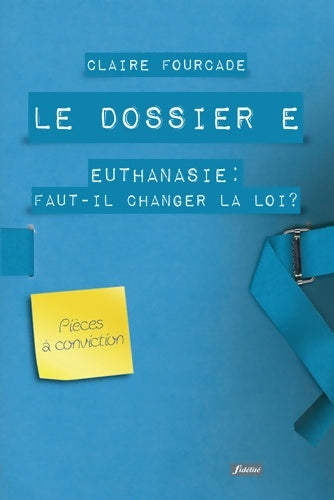 Livrenpoche : Le dossier E- euthanasie : Faut-il changer la loi ? - Claire Fourcade - Livre