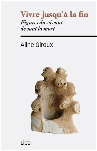 Livrenpoche : Vivre jusqu'à la fin - figures du vivant devant la mort - Aline Giroux - Livre