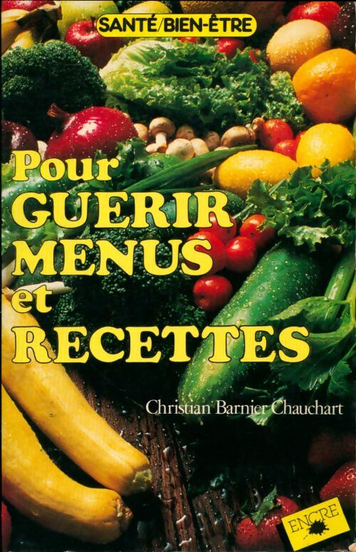 Livrenpoche : Pour guérir. Menus et recettes - Christian Barnier-Chauchart, Christian Barnier Chauchart - Livre