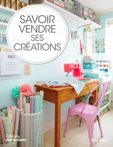 Livrenpoche : Savoir vendre ses créations - Torie Jayne - Livre
