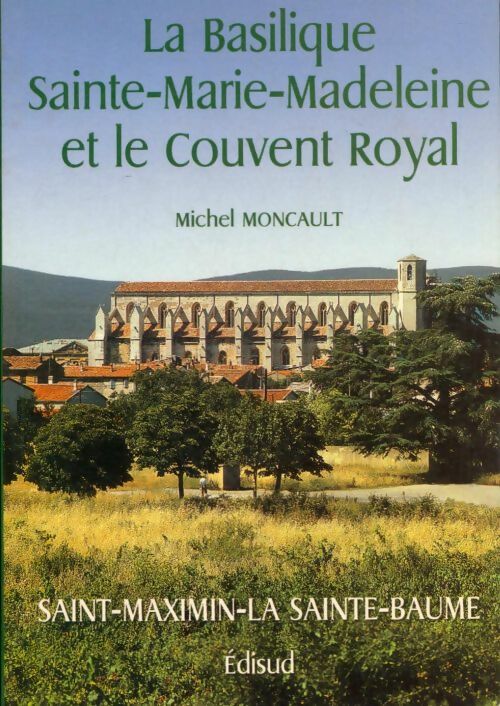 Livrenpoche : La basilique Sainte-Marie-Madeleine et le couvent royal  - Michel Moncault - Livre