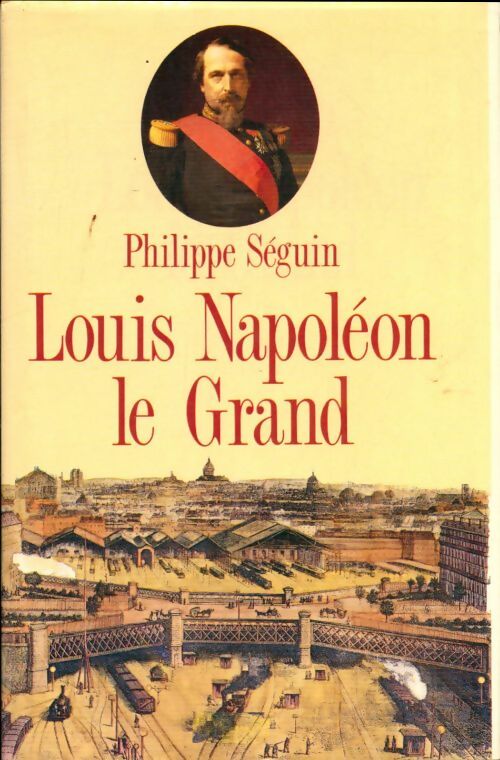 Livrenpoche : Louis Napoléon le grand - Philippe Séguin, Seguin Philippe. - Livre