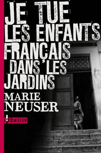 Livrenpoche : Je tue les enfants français dans les jardins - Marie Neuser - Livre