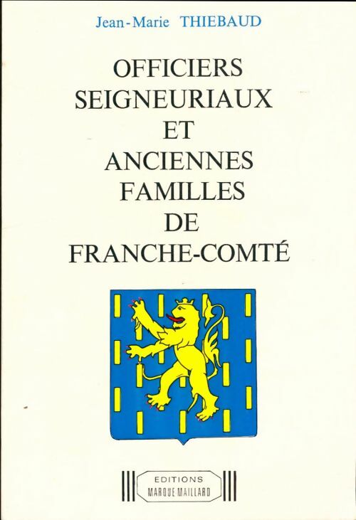 Livrenpoche : Officiers seigneuriaux et anciennes familles de Franche-Comté  - Jean-Marie Thiébaud - Livre