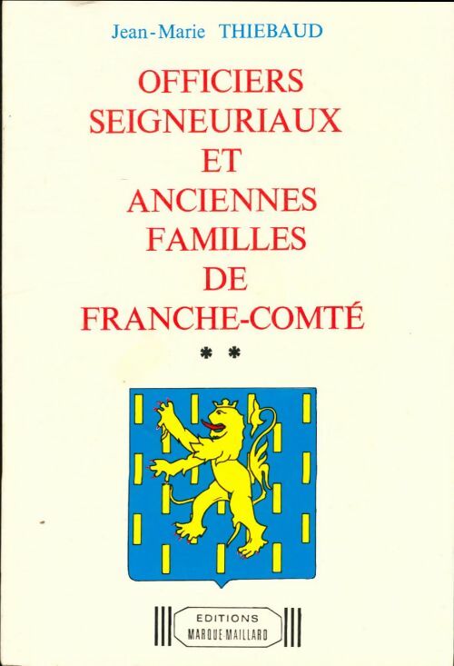 Livrenpoche : Officiers seigneuriaux et anciennes familles de Franche-Comté Tome II - Jean-Marie Thiébaud - Livre