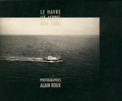 Livrenpoche : Le Havre, les Açores, New York - Alain Roux - Livre