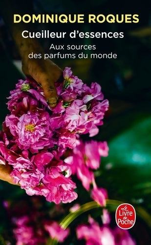 Livrenpoche : Cueilleur d'essences. Aux sources des parfums du monde - Dominique Roques - Livre