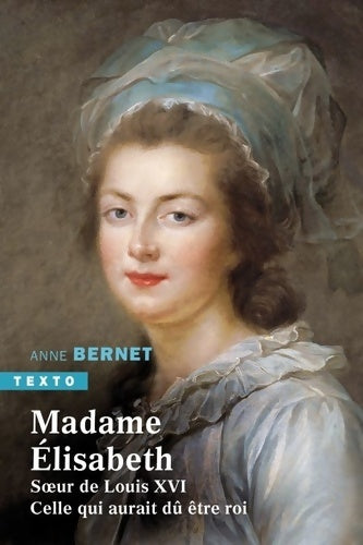 Livrenpoche : Madame Élisabeth : Soeur de Louis XVI. Celle qui aurait dû être roi - Anne Bernet - Livre