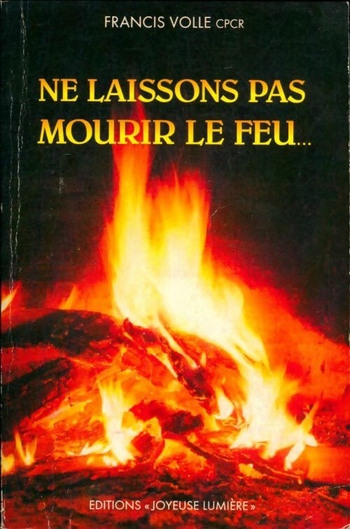 Livrenpoche : Ne laissons pas mourir le feu - Francis Volle - Livre