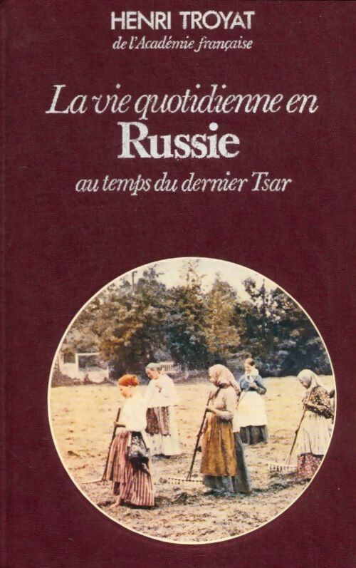 Livrenpoche : La vie quotidienne en Russie au temps du dernier tsar - Henri Troyat - Livre