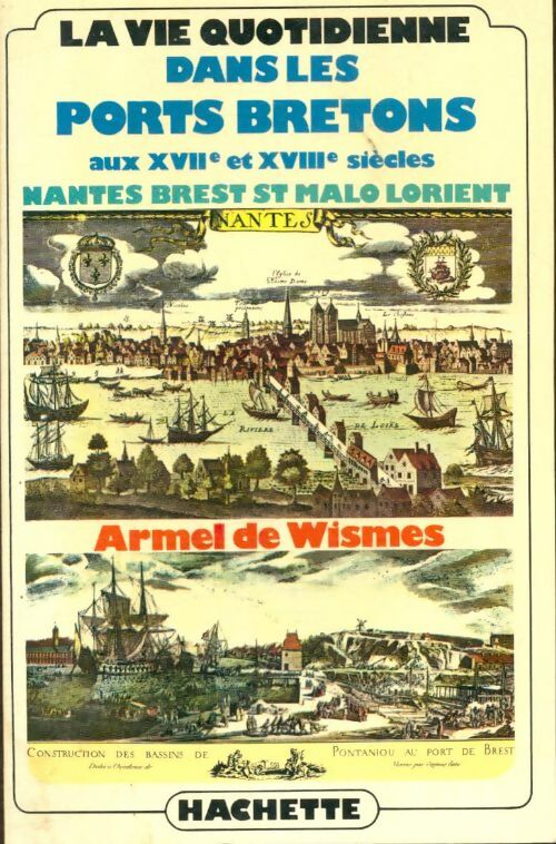 Livrenpoche : La vie quotidienne dans les ports bretons aux XVIIe et XVIIIe siècles - Armel De Wismes - Livre