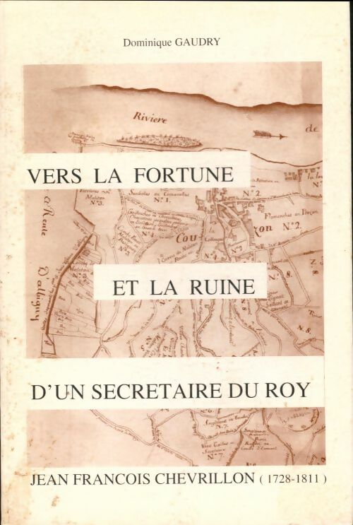 Livrenpoche : Jean François Chevrillon. Vers la fortune et la ruine d'un secrétaire du roy - Dominique Gaudry - Livre