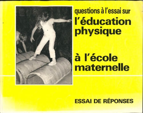 Livrenpoche : Questions à l'essai sur l'éducation physique à l'école maternelle. Essai de réponses - Collectif - Livre