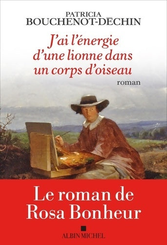 Livrenpoche : J'ai l'énergie d'une lionne dans un corps d'oiseau : Le roman de rosa bonheur - Patricia Bouchenot-Déchin - Livre