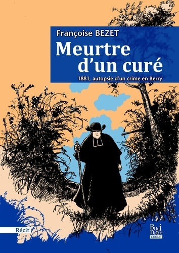 Livrenpoche : Meurtre d'un curé 1881 autopsie d'un crime en Berry - Bezet Francoise - Livre