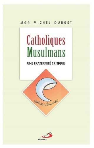 Livrenpoche : Catholiques-musulmans : Une fraternité critique - Michel Dubost - Livre