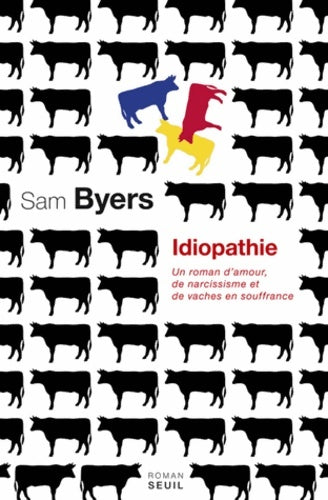 Livrenpoche : Idiopathie : Un roman damour de narcissisme et de vaches en souffrance - Sam Byers - Livre