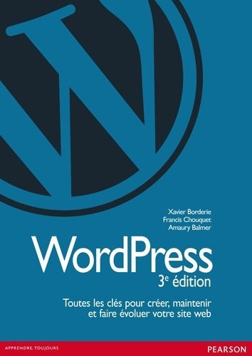 Livrenpoche : Wordpress : Toutes les clés pour créer maintenir et faire évoluer votre site web - Xavier Borderie - Livre
