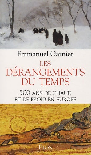Livrenpoche : Les dérangements du temps : 500 ans de chaud et de froid en Europe - Emmanuel Garnier - Livre
