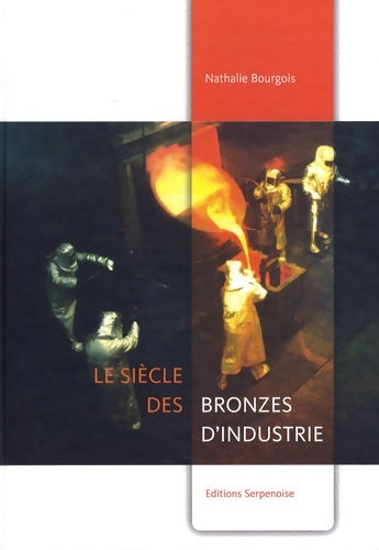 Livrenpoche : Le siècle des bronzes d'industrie - Nathalie Bourgois - Livre