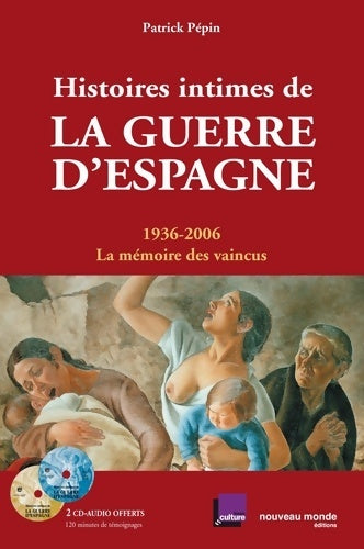 Livrenpoche : Histoires intimes de la guerre d'Espagne : 1936-2006 la mémoire des vaincus - Patrick Pépin - Livre