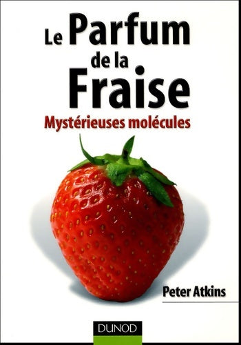Livrenpoche : Le parfum de la fraise : Mystérieuses molécules - Peter Atkins - Livre