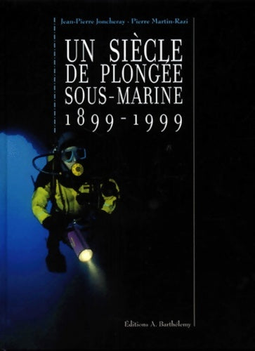 Livrenpoche : Un siècle de plongée sous-marine 1899-1999 - Jean-Pierre Joncheray - Livre