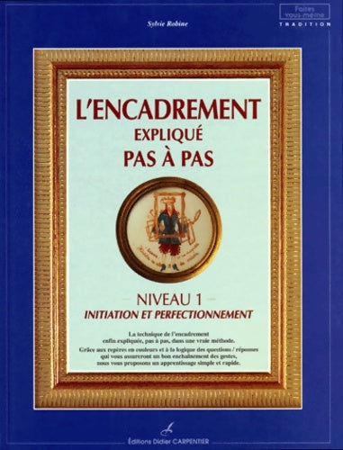 Livrenpoche : L'encadrement expliqué pas à pas : Niveau 1 initiation et perfectionnement - Sylvie Robine - Livre