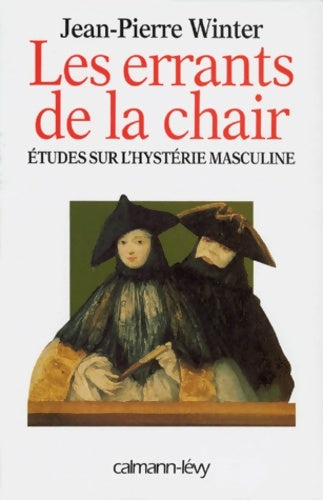 Livrenpoche : Les errants de la chair : études sur l'hystérie masculine - Jean Pierre Winter - Livre