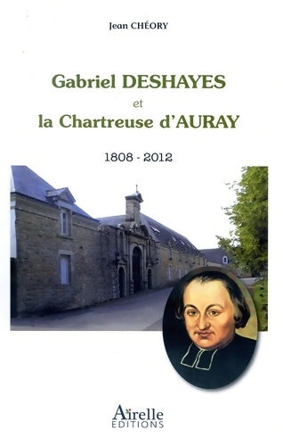 Livrenpoche : Gabriel deshayes et la chartreuse d'auray : 1808-2012 - Jean-chéory - Livre