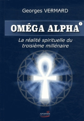 Livrenpoche : Oméga alpha : La réalité sprituelle du iiie millénaire - Georges Vermard - Livre