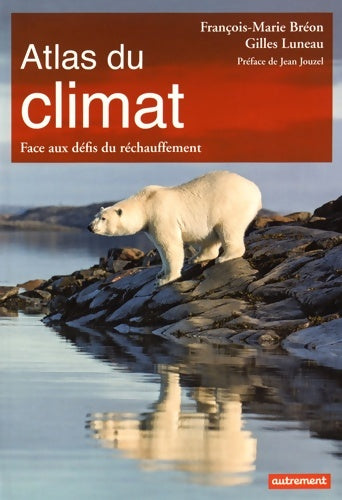 Livrenpoche : Atlas du climat : Face aux défis du réchauffement - François-marie Bréon - Livre