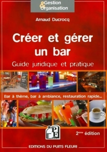 Livrenpoche : Créer et gérer un bar - guide juridique et pratique : Bar à thèmes bar à ambiance restauration rapide - Arnaud Ducrocq - Livre