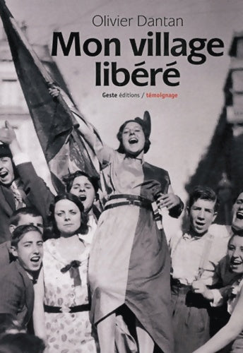 Livrenpoche : Mon village libéré - Olivier Dantan - Livre