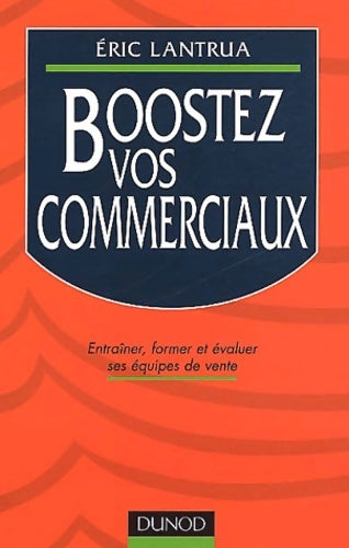 Livrenpoche : Boostez vos commerciaux : entraîner former et évaluer ses équipes de vente - Lantrua Eric - Livre