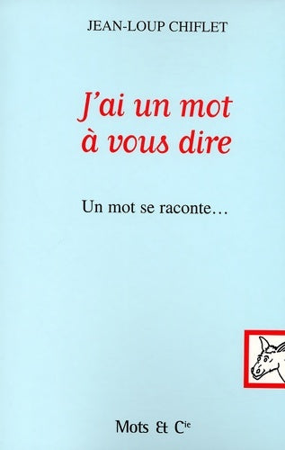 Livrenpoche : J'ai un mot à vous dire : Un mot se raconte - Jean-Loup Chiflet - Livre