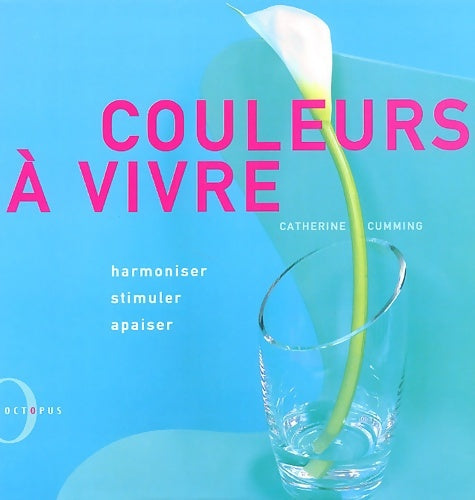 Livrenpoche : Couleurs à vivre : Harmoniser stimuler apaiser - Catherine Cumming - Livre