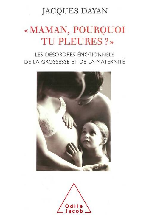 Livrenpoche : Maman pourquoi tu pleures ? : Les désordres émotionnels de la grossesse et de la maternité - Jacques Dayan - Livre
