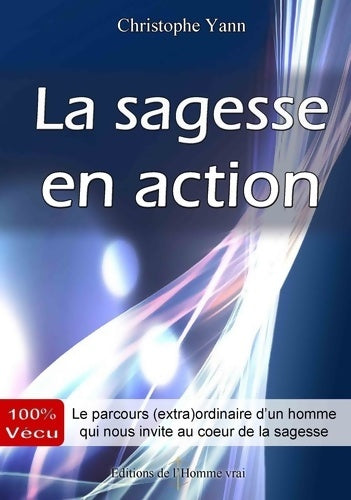 Livrenpoche : La sagesse en action - le parcours ordinaire d'un homme qui nous invite au coeur de la sagesse - Christophe Yann - Livre