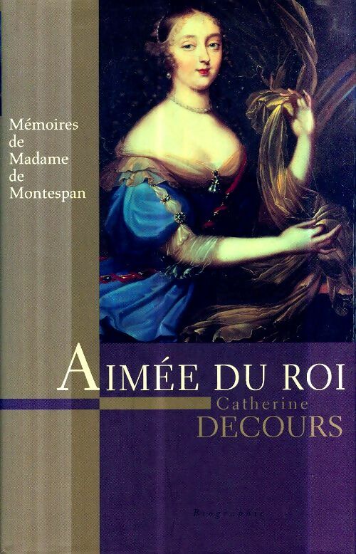 Livrenpoche : Aimée du roi : Mémoires de françoise de rochechouart de mortemart marquise de montespan - Catherine Decours - Livre