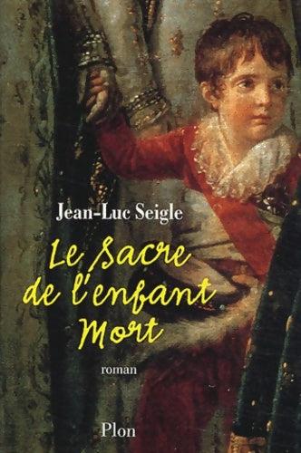 Livrenpoche : Le sacre de l'enfant mort - Jean-Luc Seigle - Livre