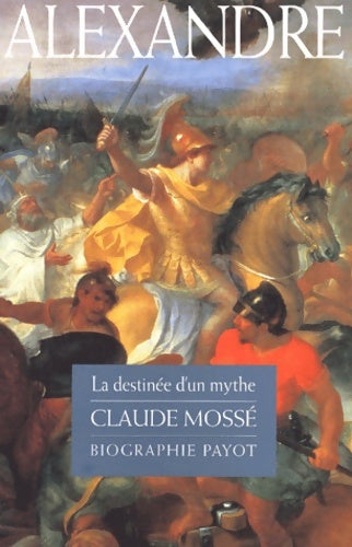Livrenpoche : Alexandre : La destinée d'un mythe - Claude Mossé - Livre