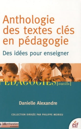 Livrenpoche : Anthologie des textes clés en pédagogie : Des idées pour enseigner - Danielle Alexandre - Livre