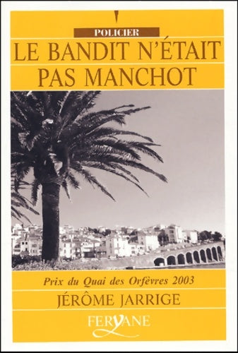 Livrenpoche : Le bandit n'etait pas manchot - prix quai des orfèvres 2003 - Jérôme Jarrige - Livre