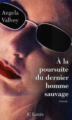 Livrenpoche : A la recherche du dernier homme sauvage - Angela Vallvey - Livre