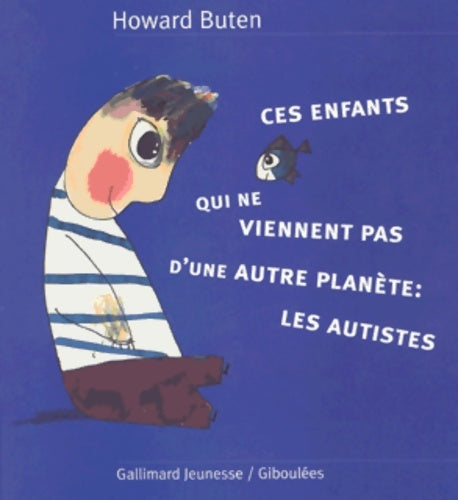 Livrenpoche : Ces enfants qui ne viennent pas d'une autre planète - les autistes- a partir de 7 ans - Howard Buten - Livre