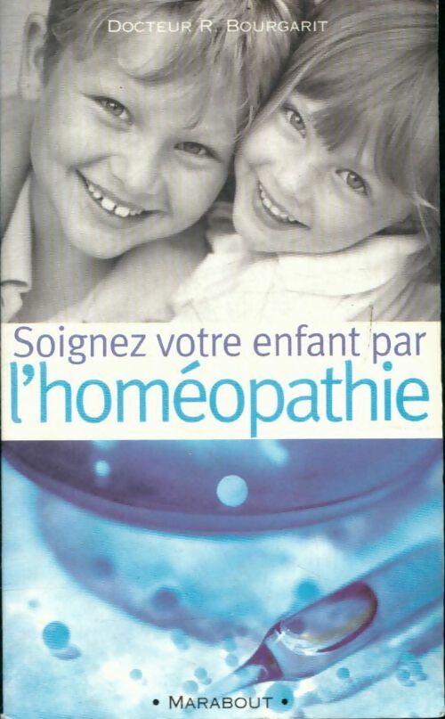 Livrenpoche : Soignez votre enfant par l'homéopathie - Dr Robert Bourgarit - Livre