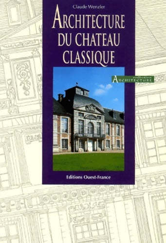 Livrenpoche : Architecture du château classique - Claude Wenzler - Livre